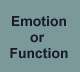 Emotions or Function